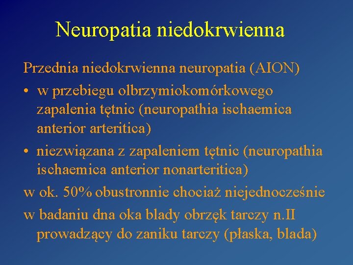 Neuropatia niedokrwienna Przednia niedokrwienna neuropatia (AION) • w przebiegu olbrzymiokomórkowego zapalenia tętnic (neuropathia ischaemica