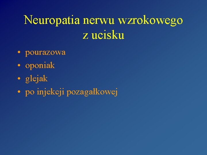 Neuropatia nerwu wzrokowego z ucisku • • pourazowa oponiak glejak po injekcji pozagałkowej 