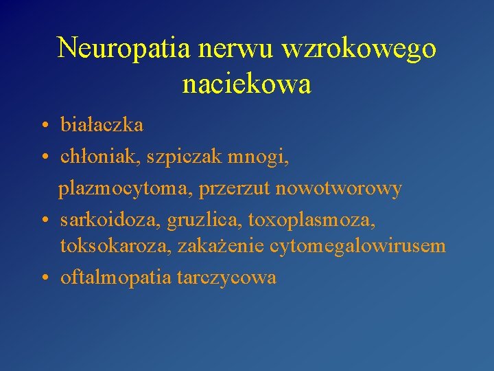 Neuropatia nerwu wzrokowego naciekowa • białaczka • chłoniak, szpiczak mnogi, plazmocytoma, przerzut nowotworowy •