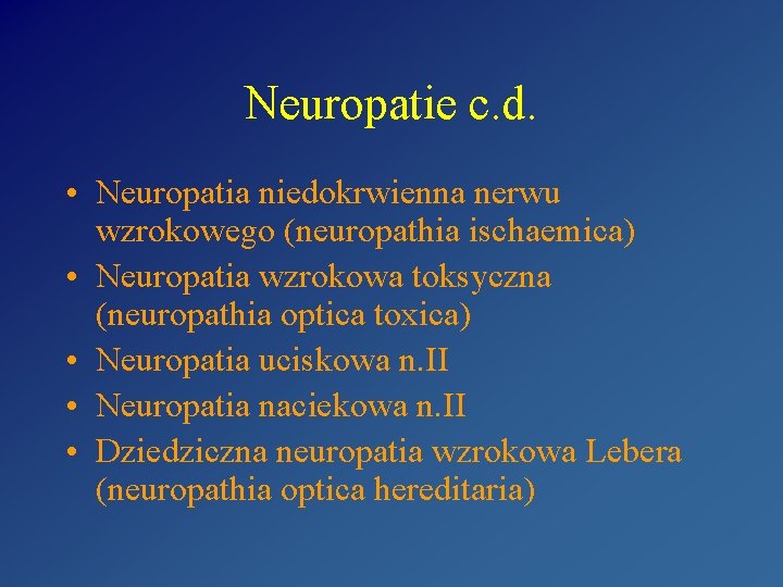 Neuropatie c. d. • Neuropatia niedokrwienna nerwu wzrokowego (neuropathia ischaemica) • Neuropatia wzrokowa toksyczna