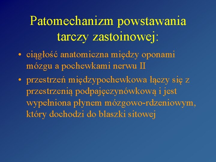 Patomechanizm powstawania tarczy zastoinowej: • ciągłość anatomiczna między oponami mózgu a pochewkami nerwu II