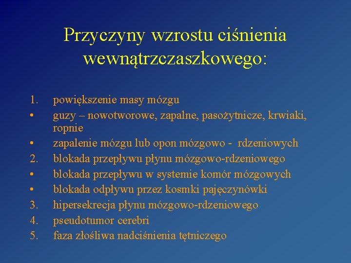 Przyczyny wzrostu ciśnienia wewnątrzczaszkowego: 1. • • 2. • • 3. 4. 5. powiększenie Przyczyny wzrostu ciśnienia wewnątrzczaszkowego: 1. • • 2. • • 3. 4. 5. powiększenie