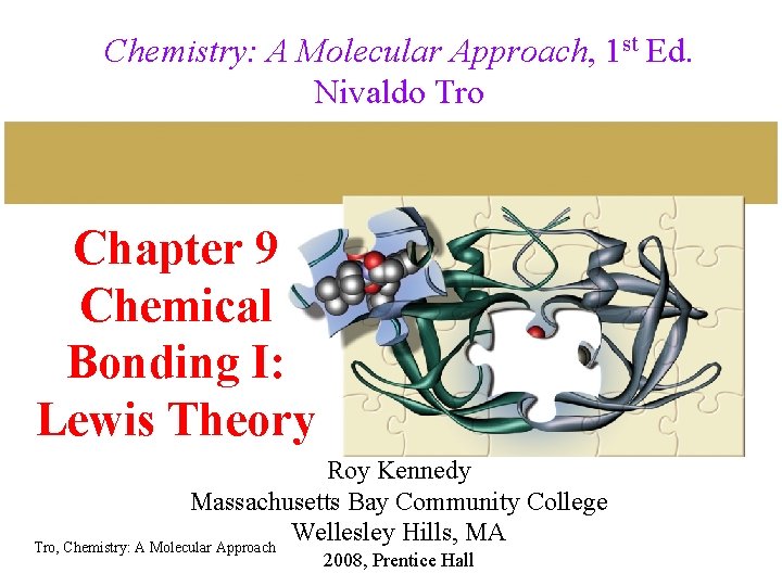 Chemistry: A Molecular Approach, 1 st Ed. Nivaldo Tro Chapter 9 Chemical Bonding I: