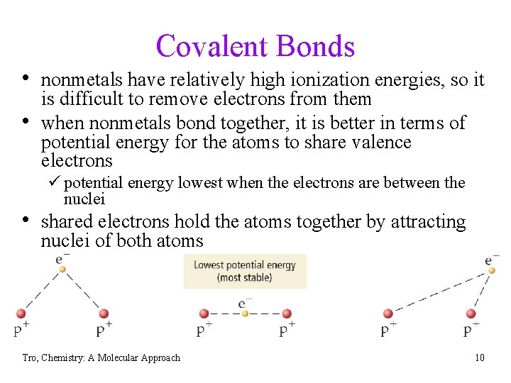 Covalent Bonds • nonmetals have relatively high ionization energies, so it • is difficult