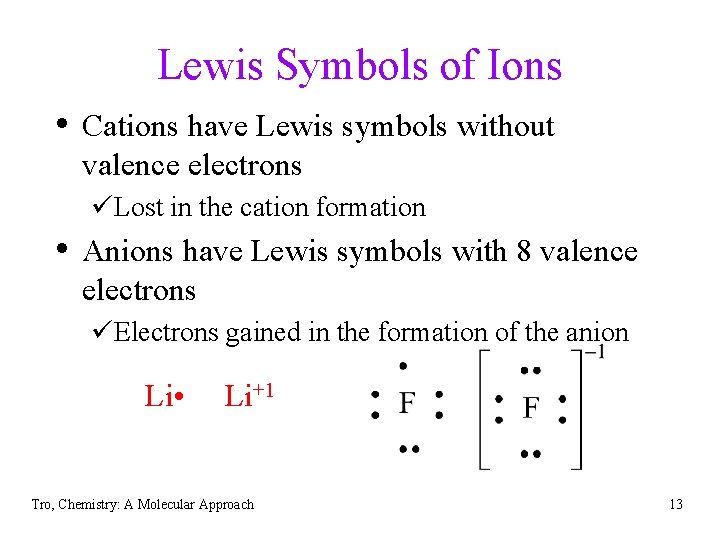 Lewis Symbols of Ions • Cations have Lewis symbols without valence electrons üLost in