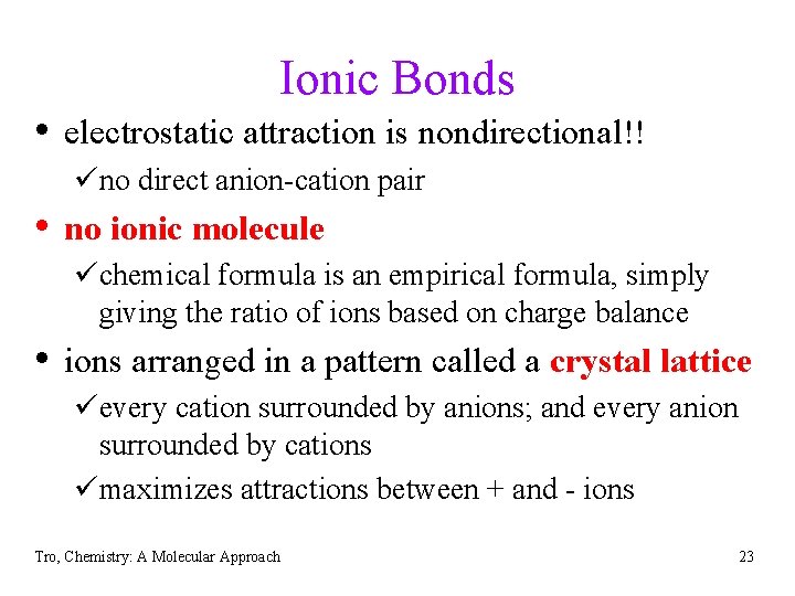 Ionic Bonds • electrostatic attraction is nondirectional!! üno direct anion-cation pair • no ionic
