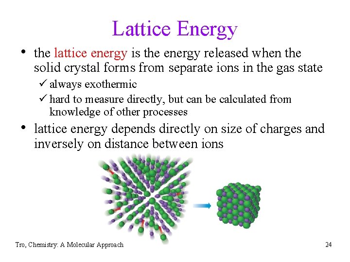 Lattice Energy • the lattice energy is the energy released when the solid crystal