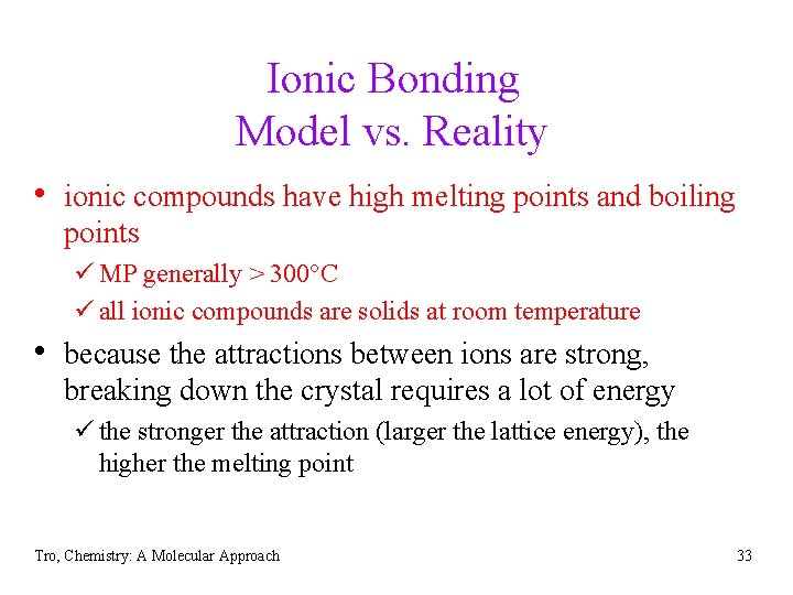 Ionic Bonding Model vs. Reality • ionic compounds have high melting points and boiling