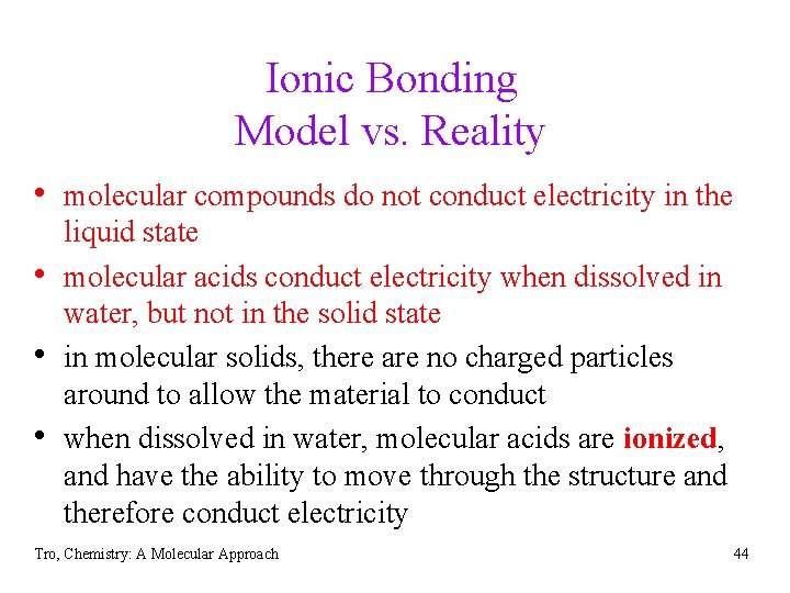 Ionic Bonding Model vs. Reality • molecular compounds do not conduct electricity in the