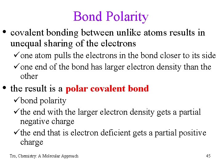 Bond Polarity • covalent bonding between unlike atoms results in unequal sharing of the