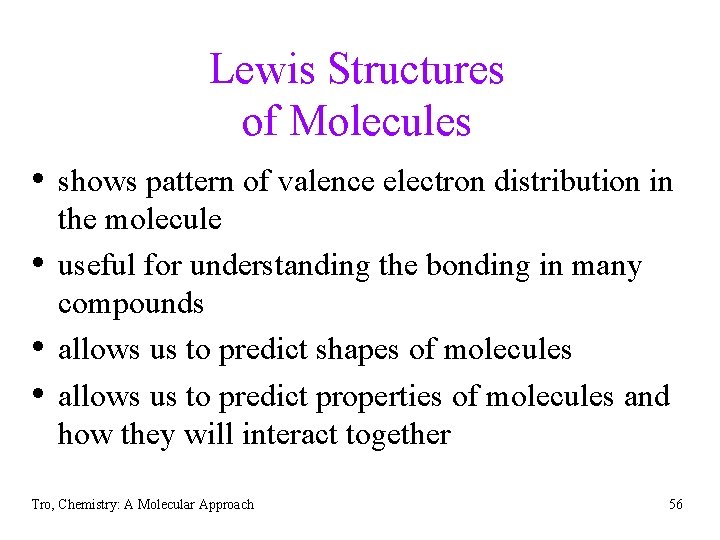 Lewis Structures of Molecules • shows pattern of valence electron distribution in • •