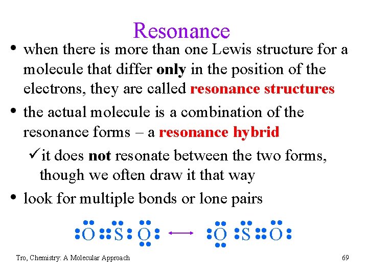 Resonance • when there is more than one Lewis structure for a • •