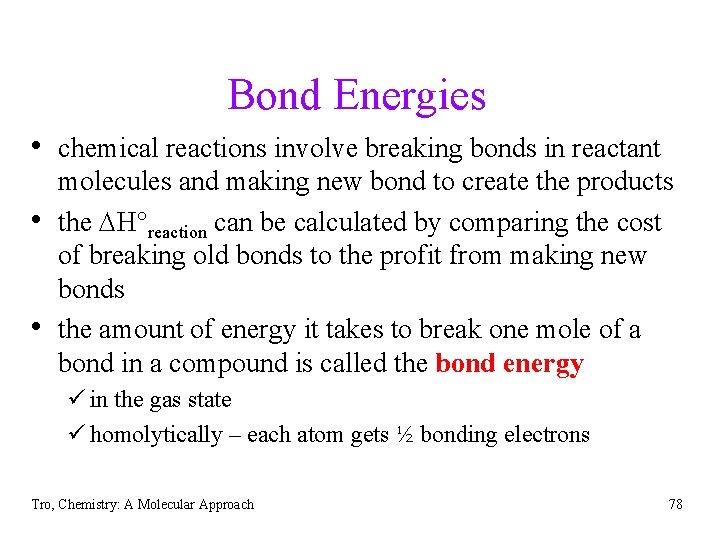 Bond Energies • chemical reactions involve breaking bonds in reactant • • molecules and