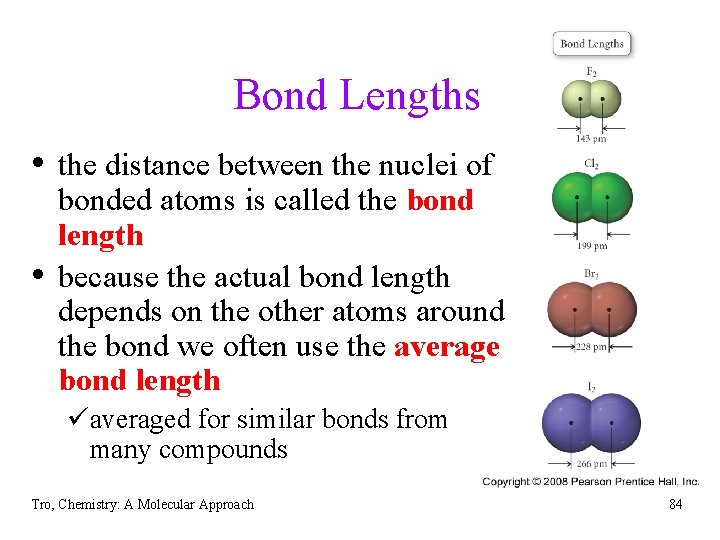 Bond Lengths • the distance between the nuclei of • bonded atoms is called
