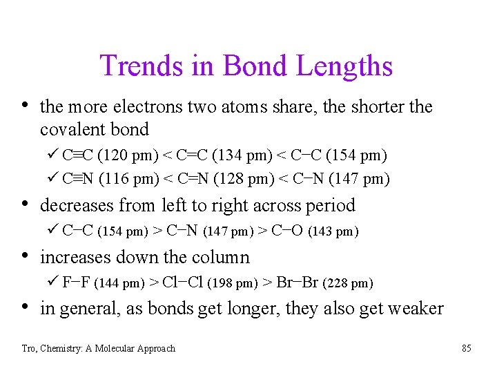 Trends in Bond Lengths • the more electrons two atoms share, the shorter the