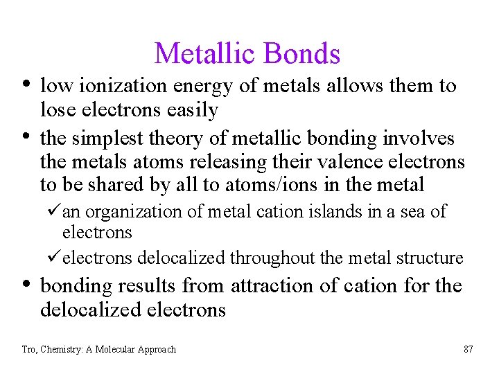 Metallic Bonds • low ionization energy of metals allows them to lose electrons easily