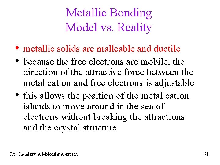 Metallic Bonding Model vs. Reality • metallic solids are malleable and ductile • because