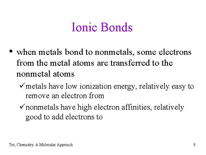 Ionic Bonds • when metals bond to nonmetals, some electrons from the metal atoms