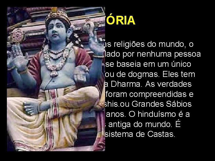 HISTÓRIA • Ao contrário de outras religiões do mundo, o hinduísmo não foi fundado