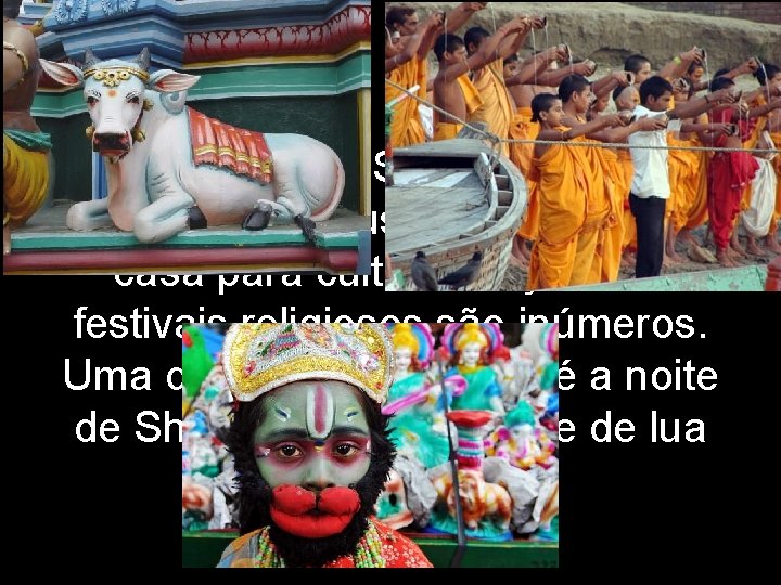 Rituais e dias Santos: A maior parte dos hindus tem altares em casa para