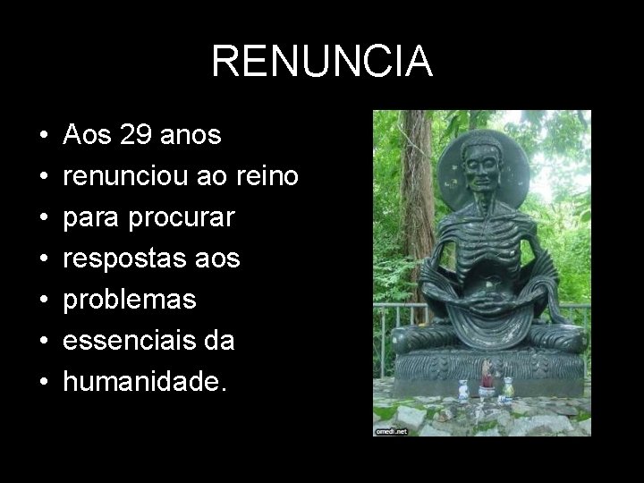 RENUNCIA • • Aos 29 anos renunciou ao reino para procurar respostas aos problemas