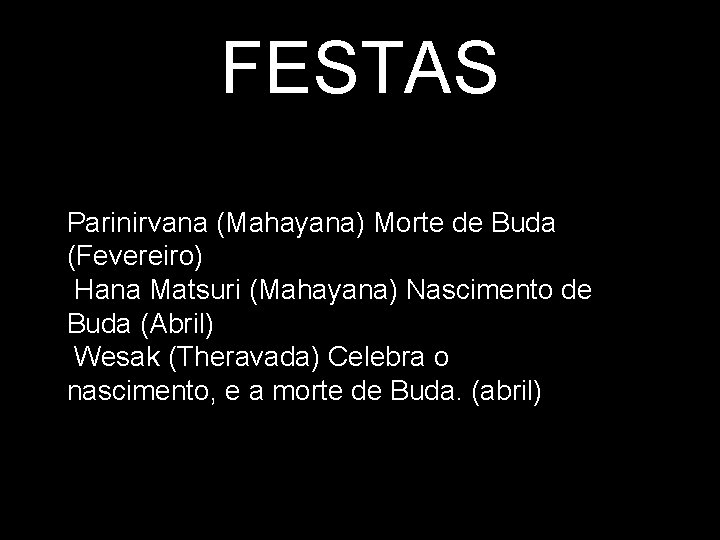 FESTAS Parinirvana (Mahayana) Morte de Buda (Fevereiro) Hana Matsuri (Mahayana) Nascimento de Buda (Abril)