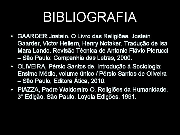 BIBLIOGRAFIA • GAARDER, Jostein. O Livro das Religiões. Jostein Gaarder, Victor Hellern, Henry Notaker.