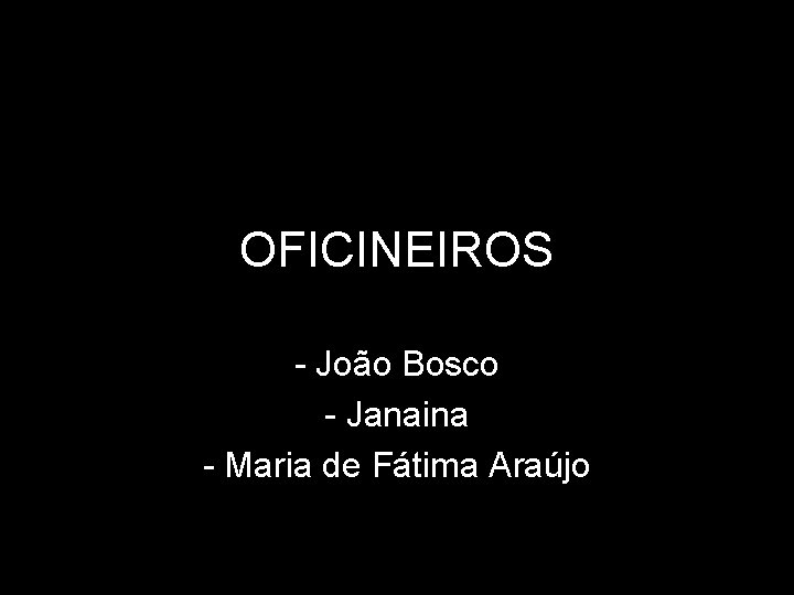 OFICINEIROS - João Bosco - Janaina - Maria de Fátima Araújo 