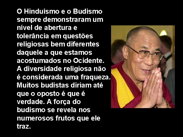 O Hinduísmo e o Budismo sempre demonstraram um nível de abertura e tolerância em