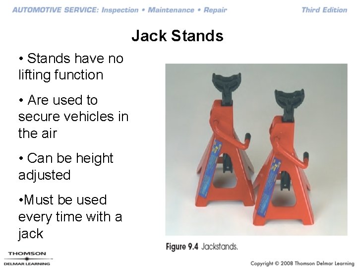 Jack Stands • Stands have no lifting function • Are used to secure vehicles
