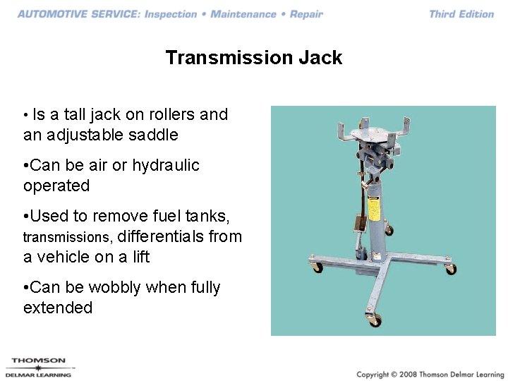 Transmission Jack • Is a tall jack on rollers and an adjustable saddle •