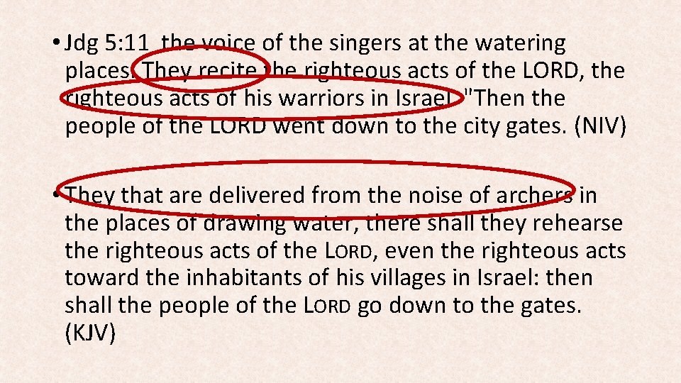 • Jdg 5: 11 the voice of the singers at the watering places. • Jdg 5: 11 the voice of the singers at the watering places.