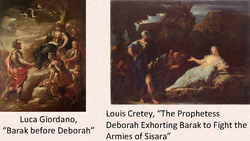 Luca Giordano, “Barak before Deborah” Louis Cretey, “The Prophetess Deborah Exhorting Barak to Fight