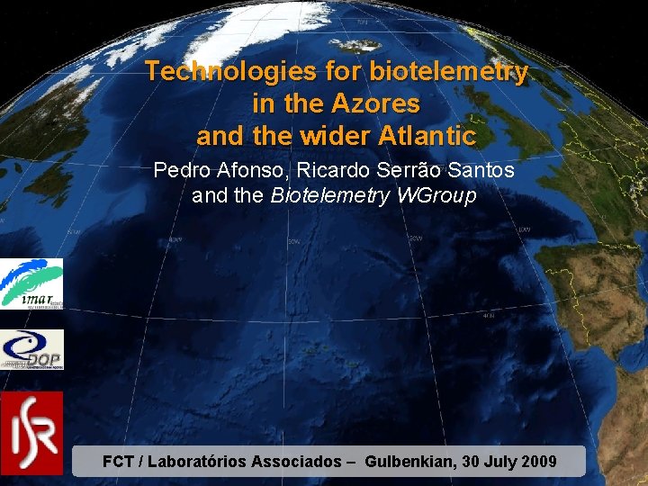  Technologies for biotelemetry in the Azores and the wider Atlantic Pedro Afonso, Ricardo