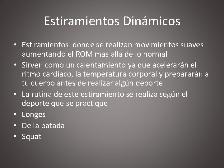 Estiramientos Dinámicos • Estiramientos donde se realizan movimientos suaves aumentando el ROM mas allá