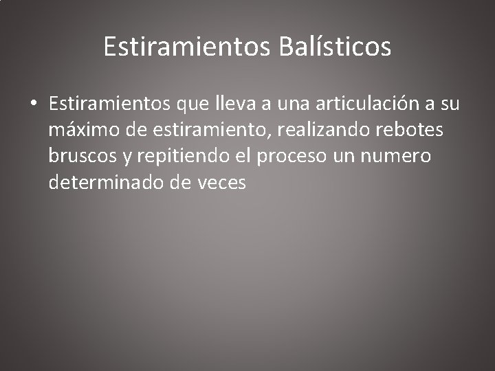 Estiramientos Balísticos • Estiramientos que lleva a una articulación a su máximo de estiramiento,