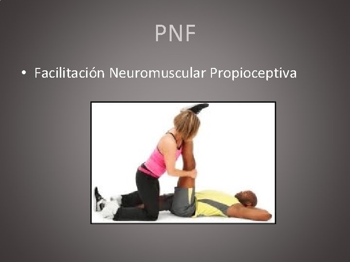 PNF • Facilitación Neuromuscular Propioceptiva 