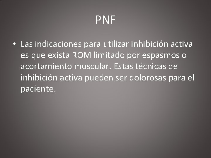 PNF • Las indicaciones para utilizar inhibición activa es que exista ROM limitado por