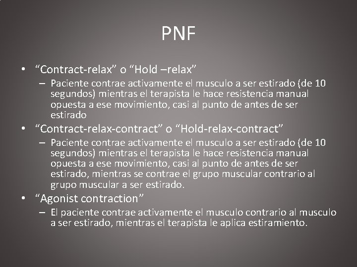 PNF • “Contract-relax” o “Hold –relax” – Paciente contrae activamente el musculo a ser