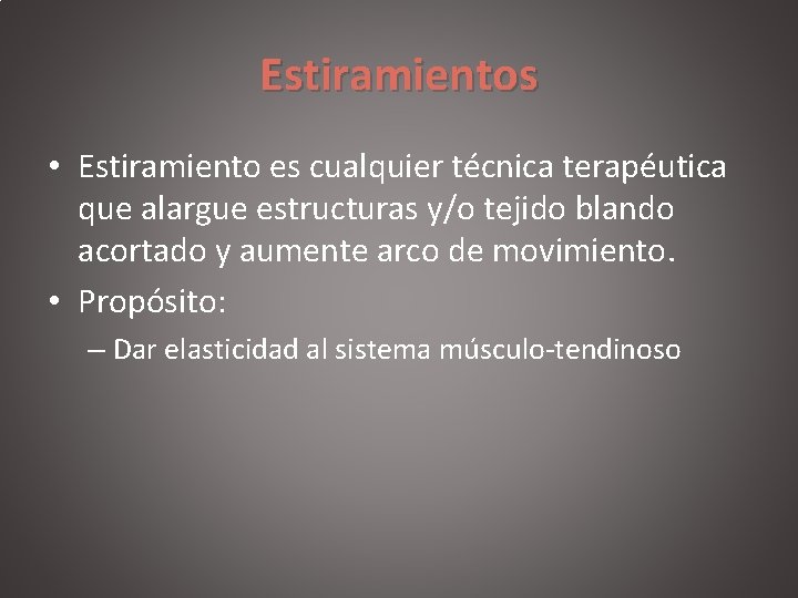 Estiramientos • Estiramiento es cualquier técnica terapéutica que alargue estructuras y/o tejido blando acortado