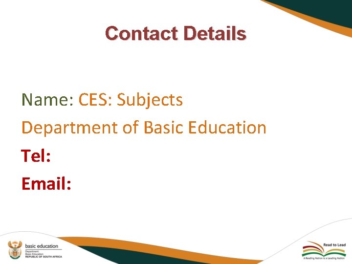 Contact Details Name: CES: Subjects Department of Basic Education Tel: Email: 