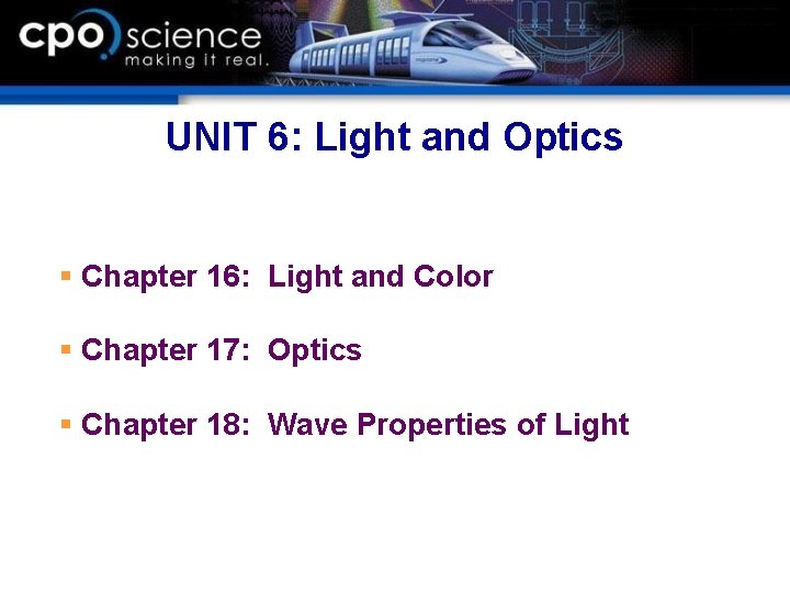 UNIT 6: Light and Optics § Chapter 16: Light and Color § Chapter 17: UNIT 6: Light and Optics § Chapter 16: Light and Color § Chapter 17: