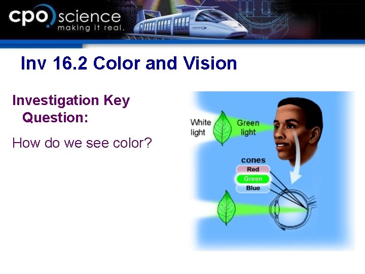 Inv 16. 2 Color and Vision Investigation Key Question: How do we see color? Inv 16. 2 Color and Vision Investigation Key Question: How do we see color?