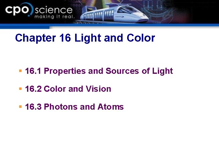 Chapter 16 Light and Color § 16. 1 Properties and Sources of Light § Chapter 16 Light and Color § 16. 1 Properties and Sources of Light §