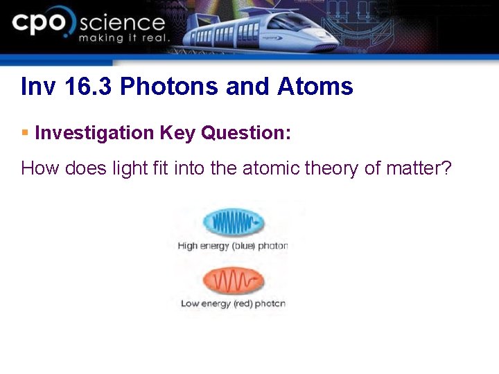Inv 16. 3 Photons and Atoms § Investigation Key Question: How does light fit Inv 16. 3 Photons and Atoms § Investigation Key Question: How does light fit