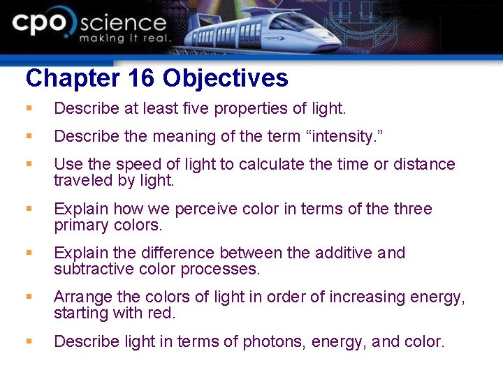 Chapter 16 Objectives § Describe at least five properties of light. § Describe the Chapter 16 Objectives § Describe at least five properties of light. § Describe the