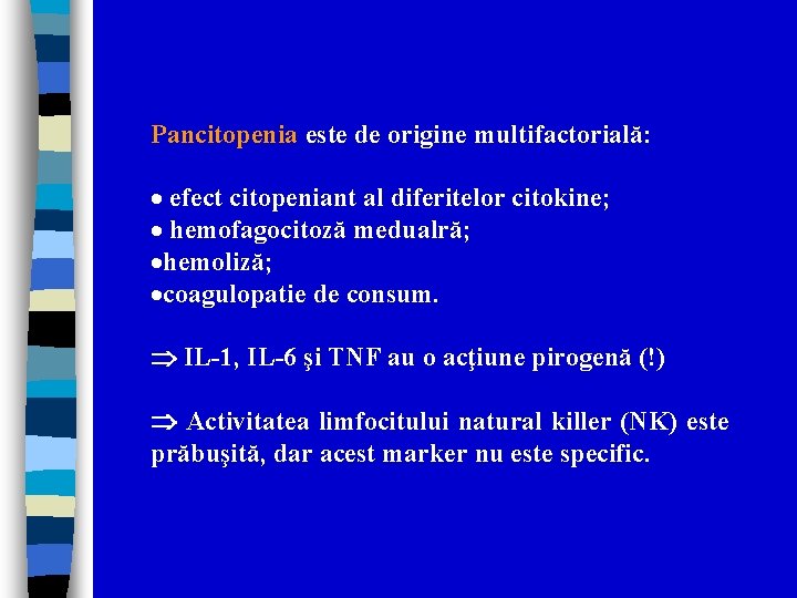Pancitopenia este de origine multifactorială: · efect citopeniant al diferitelor citokine; · hemofagocitoză medualră;