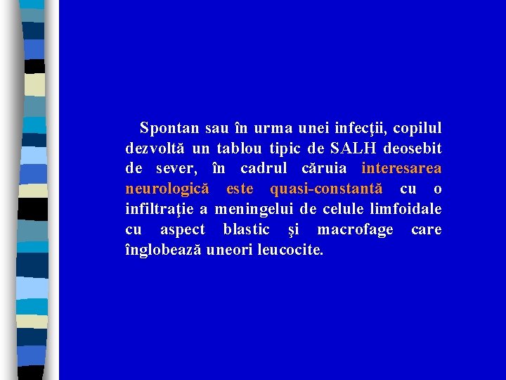 Spontan sau în urma unei infecţii, copilul dezvoltă un tablou tipic de SALH deosebit