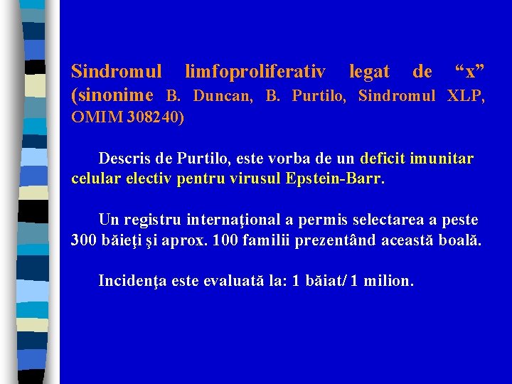 Sindromul limfoproliferativ legat de “x” (sinonime B. Duncan, B. Purtilo, Sindromul XLP, OMIM 308240)
