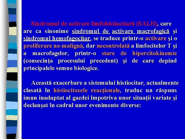 Sindromul de activare limfohistiocitară (SALH), care ca sinonime sindromul de activare macrofagică şi sindromul